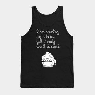 I Am Counting My Calories, Yet I Really Want Dessert... Tank Top